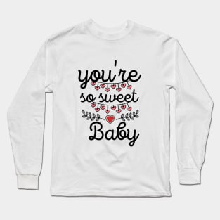 You're So Sweet Baby Long Sleeve T-Shirt